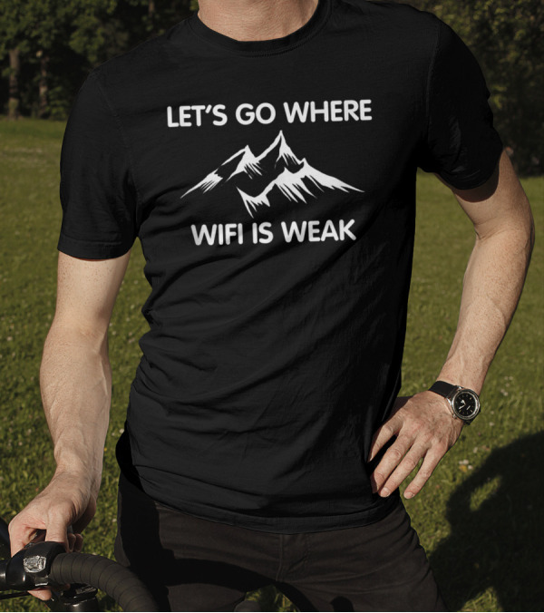 Let’s Go Where Wifi Is Weak Mountain Hiking T-Shirt