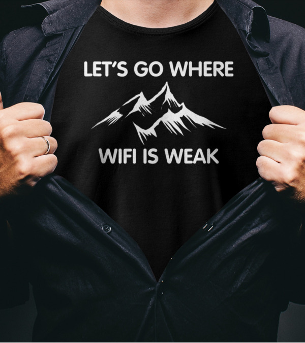 Let’s Go Where Wifi Is Weak Mountain Hiking T-Shirt