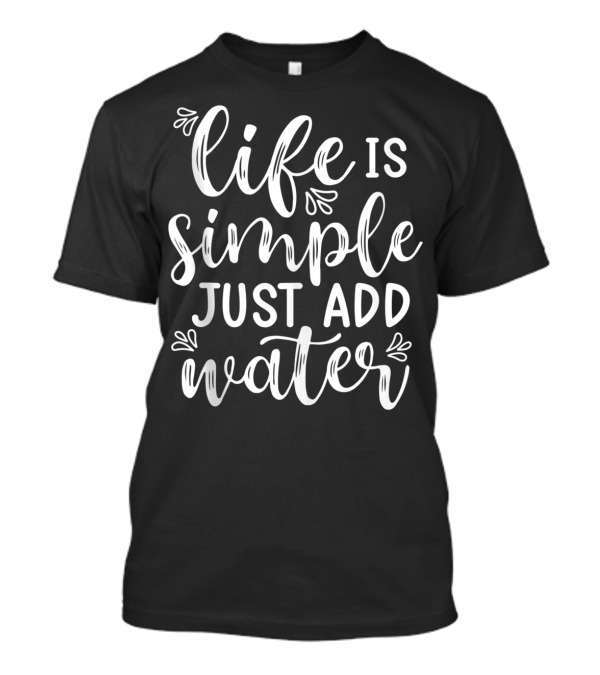 Life Is Simple Just Add Water Lake Camping IN T-Shirt
