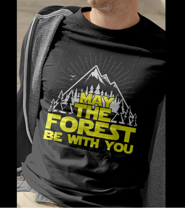 May The Forest Be With You Hiking Treehugger Mountain Trees T-Shirt
