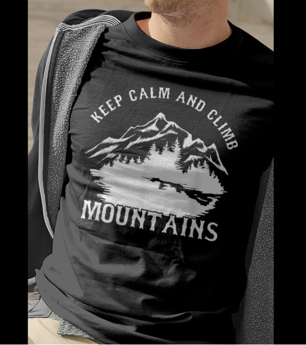 Keep Calm And Climb Mountains T-Shirt