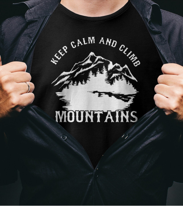 Keep Calm And Climb Mountains T-Shirt