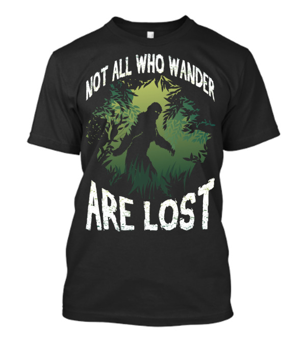Not All Who Wander Are Lost Bigfoot Sasquatch Forest Scene T-Shirt