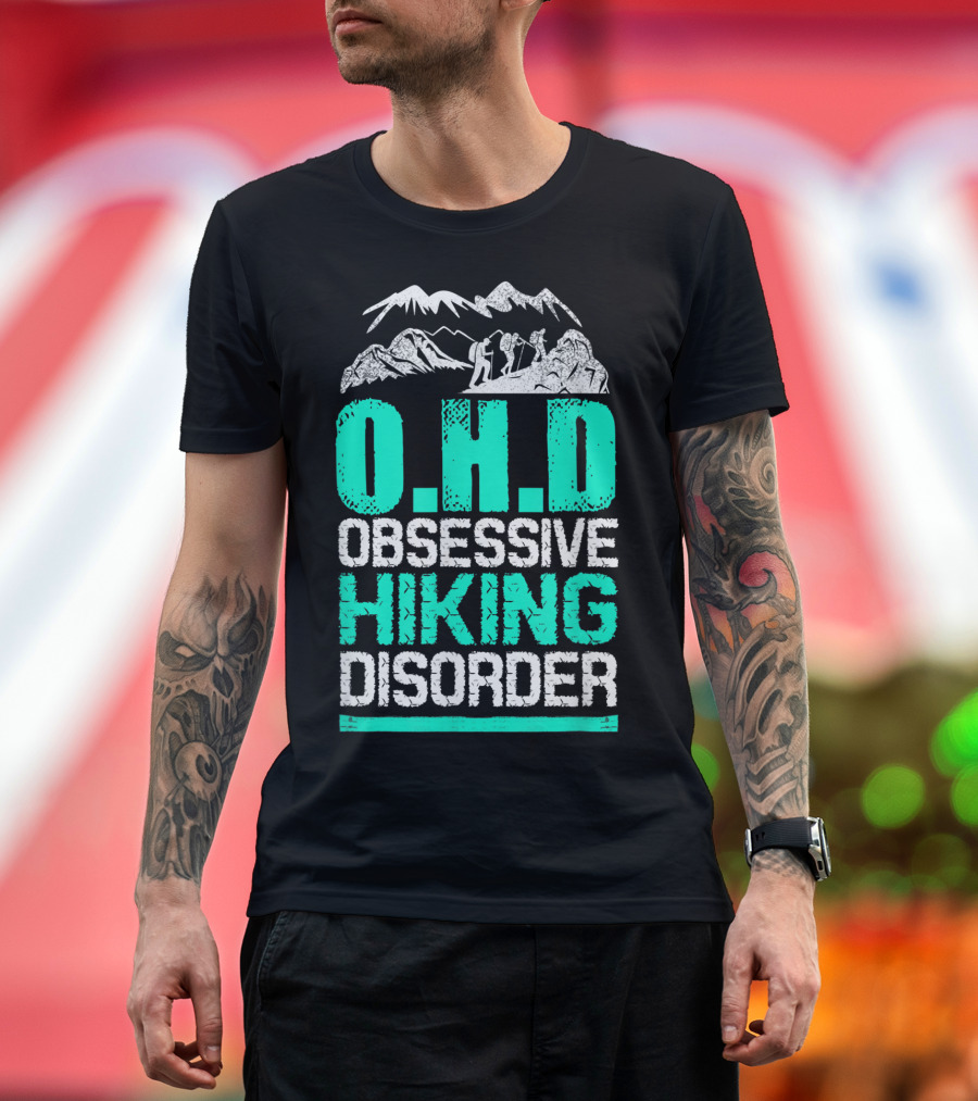 O.H.D Obsessive Hiking Disorder Mountain Adventure T-Shirt