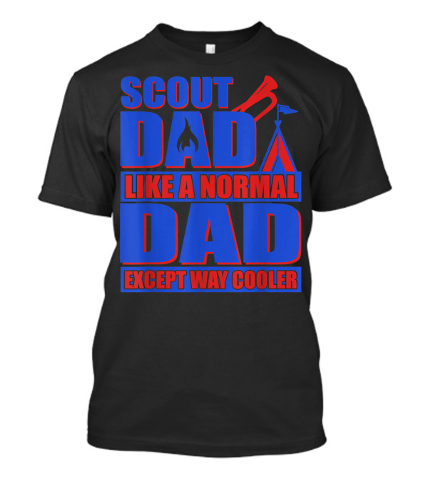 Scout Dad Like A Normal Dad Except Way Cooler T-Shirt