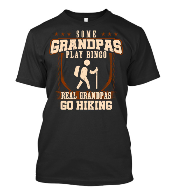 Some Grandpas Play Bingo Real Grandpas Go Hiking T-Shirt