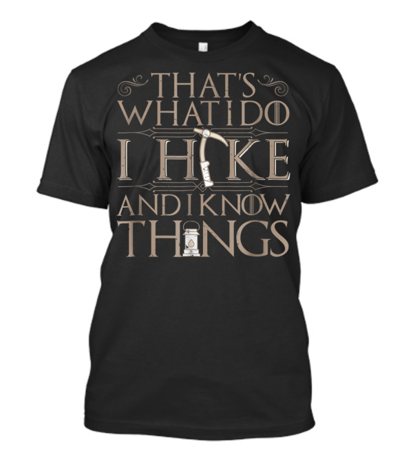 That's What I Do I Hike And I Know Things Lantern Ice Axe T-Shirt
