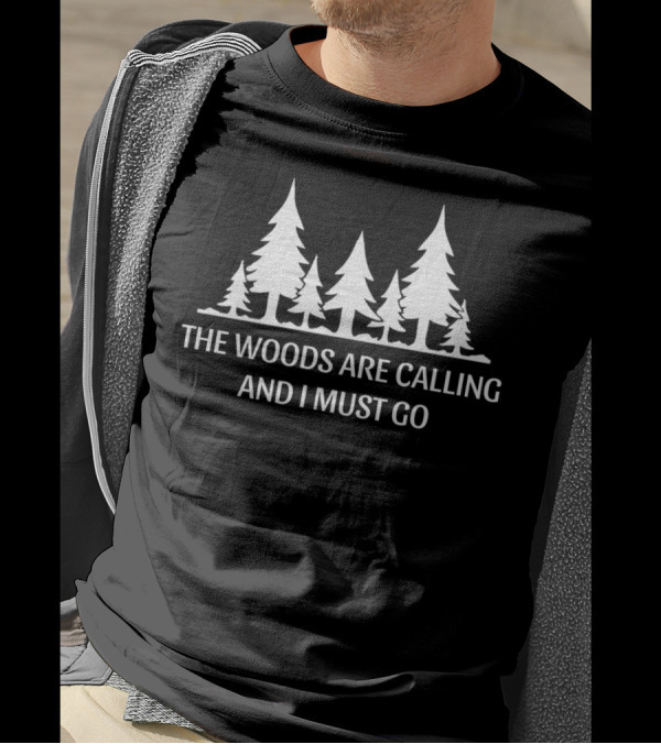 The Woods Are Calling And I Must Go Forest Trees Hiking Adventure T-Shirt
