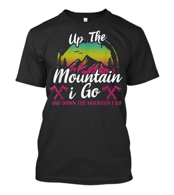 Up The Mountain I Go And Down The Mountain I Go Axes Rainbow Forest T-Shirt