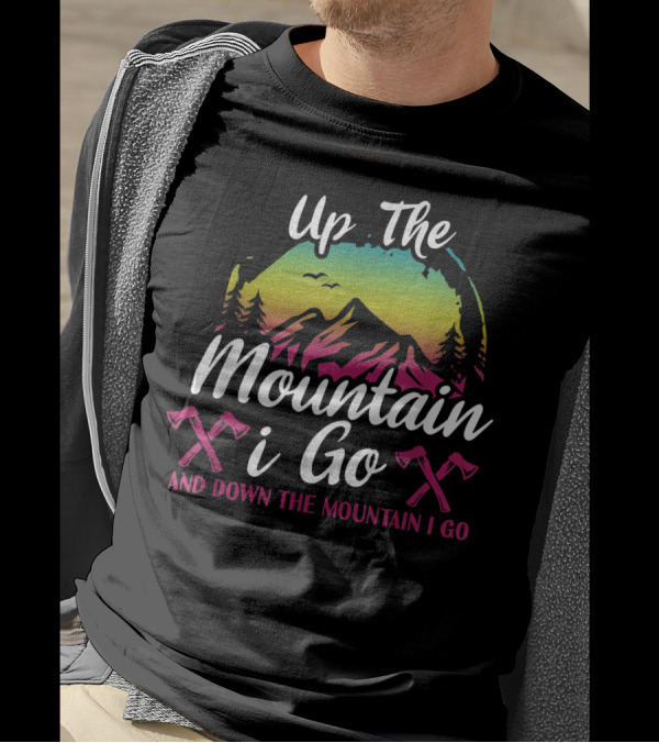 Up The Mountain I Go And Down The Mountain I Go Axes Rainbow Forest T-Shirt