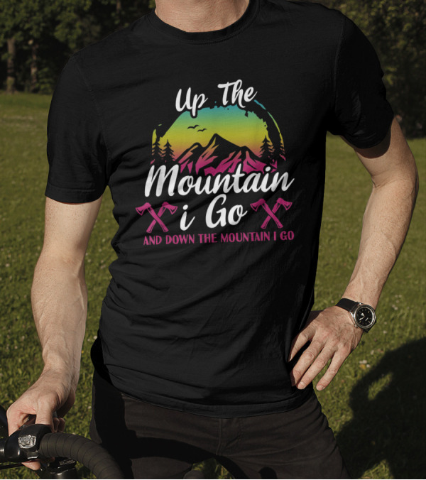 Up The Mountain I Go And Down The Mountain I Go Axes Rainbow Forest T-Shirt