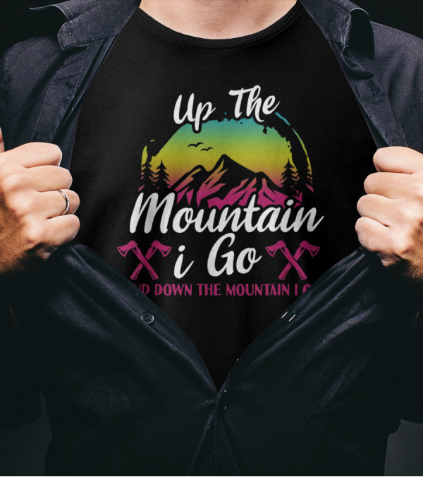 Up The Mountain I Go And Down The Mountain I Go Axes Rainbow Forest T-Shirt