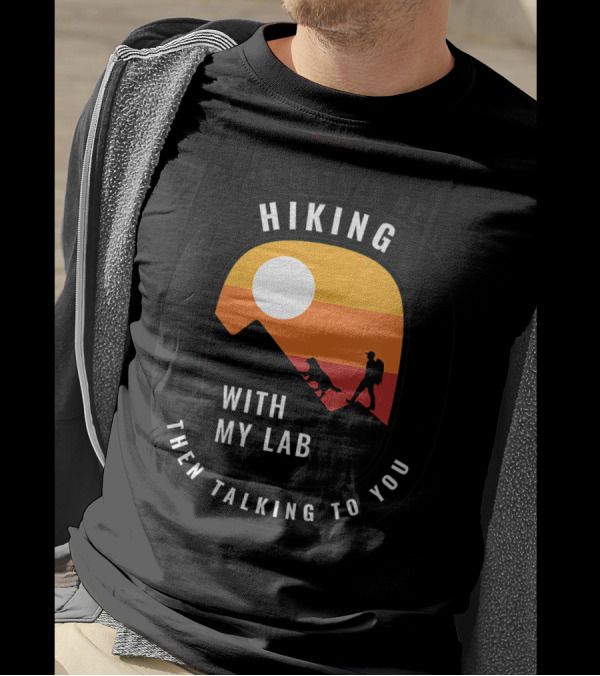 I'd Rather Be Hiking With My Lab Than Talking To You T-Shirt