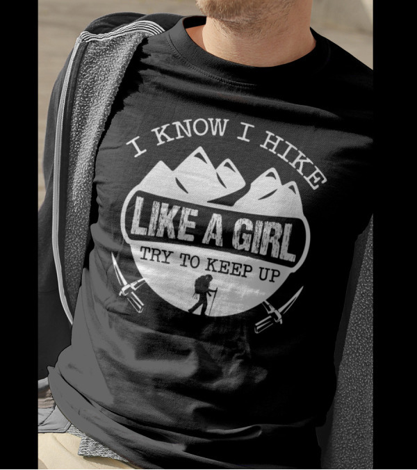 I Know I Hike Like A Girl Try To Keep Up Mountains Hiker Axes T-Shirt