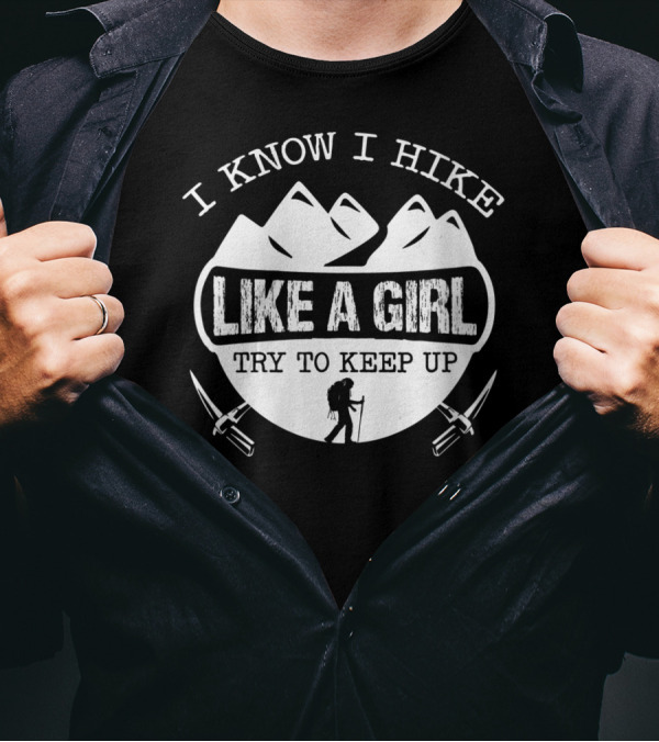 I Know I Hike Like A Girl Try To Keep Up Mountains Hiker Axes T-Shirt