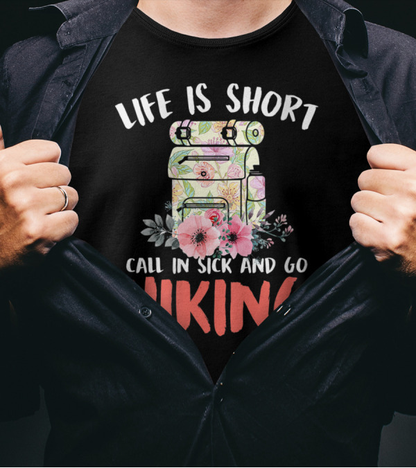 Life Is Short Call In Sick And Go Hiking Backpack Flowers T-Shirt