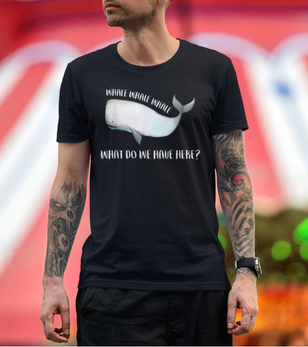 Premium T-Shirt: Whale Whale Whale What Do We Have Here Marine White Whale T-Shirt Whale Whale Whale What Do We Have Here Marine White Whale T-Shirt