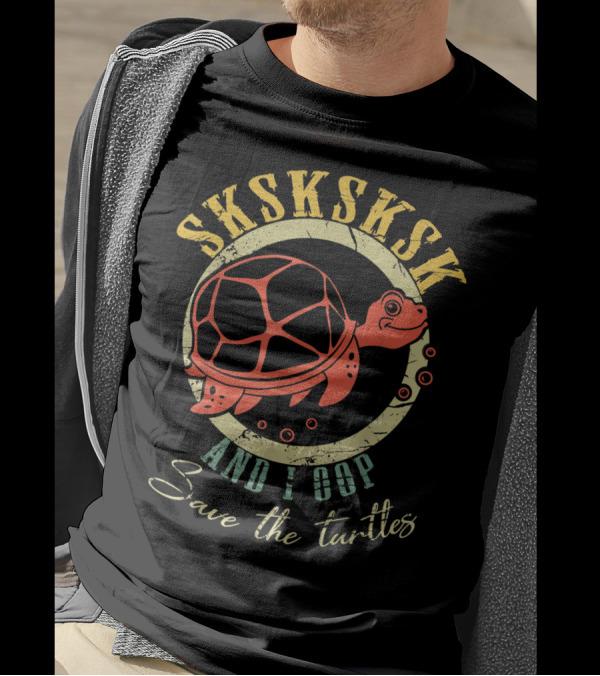 SKSKSKSK And I Oop Save The Turtles Classic Humor T-Shirt