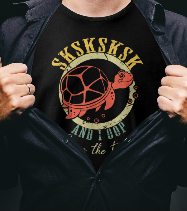 SKSKSKSK And I Oop Save The Turtles Classic Humor T-Shirt
