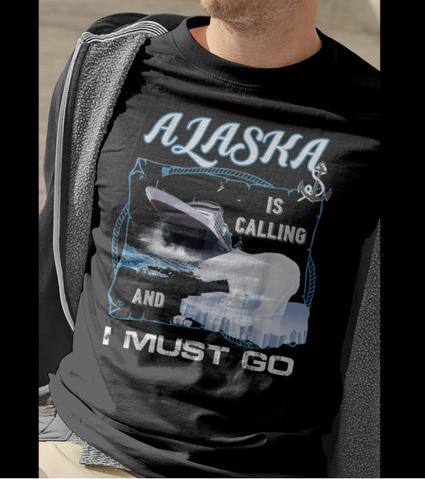 Alaska Is Calling And I Must Go Funny Cruising Polar Bear Iceberg Ship T-Shirt