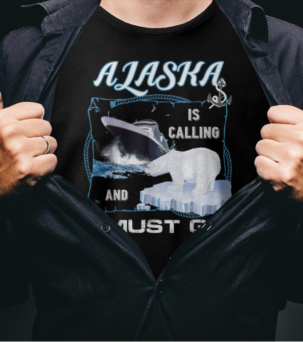 Alaska Is Calling And I Must Go Funny Cruising Polar Bear Iceberg Ship T-Shirt