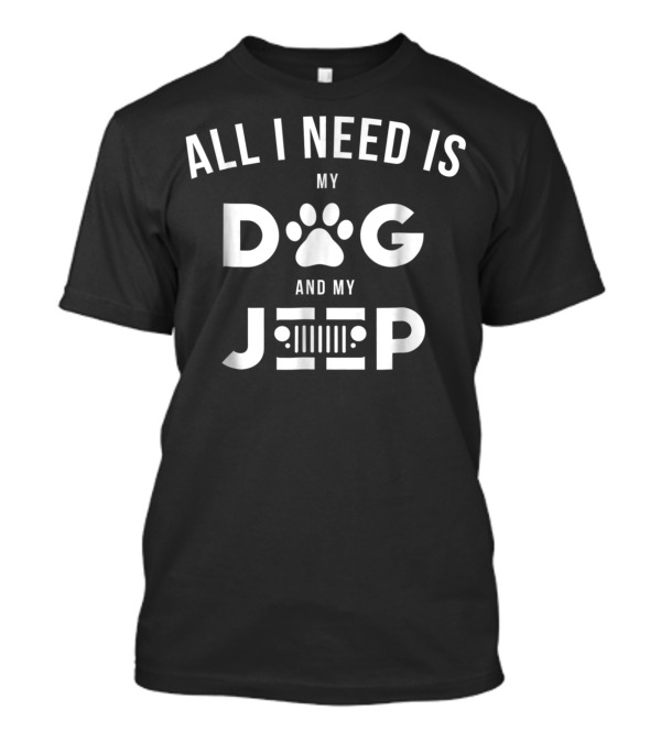 All I Need Is My Dog And My Jeep Paw Print And Grille T-Shirt