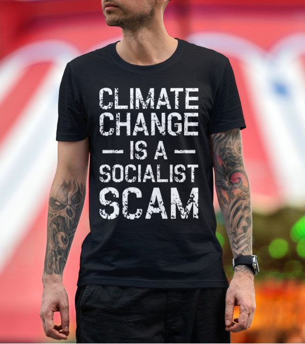 Premium T-Shirt: Climate Change Is a Socialist Scam T-Shirt Climate Change Is a Socialist Scam T-Shirt