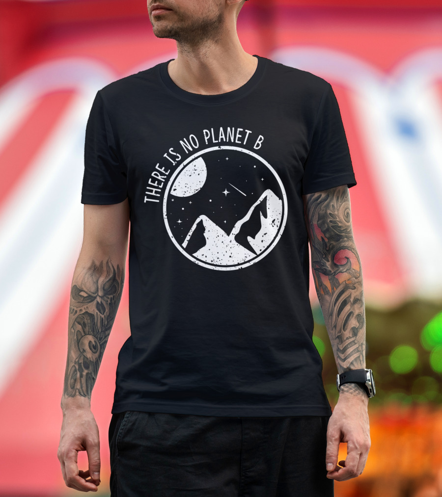 There Is No Planet B Climate Change Natur Recycling Mountains and Moon Nature Conservation T-Shirt