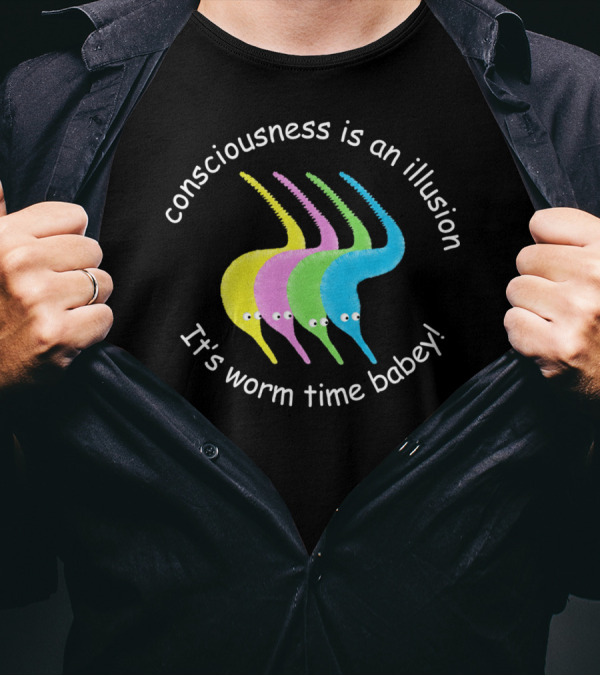 Consciousness Is An Illusion It's Worm Time Babey Colorful Worms T-Shirt
