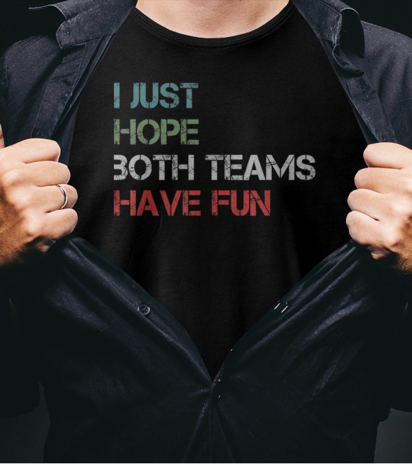 I Just Hope Both Teams Have Fun Game Day Sports Fans Unity T-Shirt