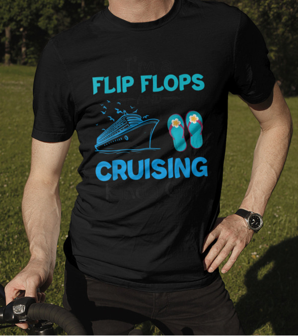 I'm A Flip Flops And Cruising Kinda Girl With Cruises And Casual Footwear T-Shirt