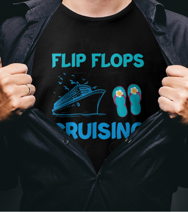 I'm A Flip Flops And Cruising Kinda Girl With Cruises And Casual Footwear T-Shirt