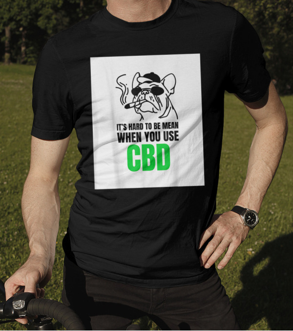 It's Hard To Be Mean When You Use CBD Bulldog Smoking T-Shirt