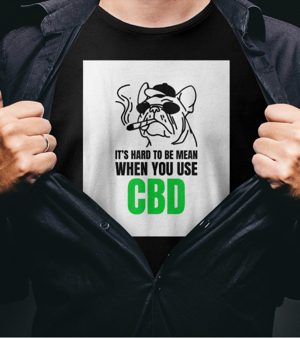 It's Hard To Be Mean When You Use CBD Bulldog Smoking T-Shirt