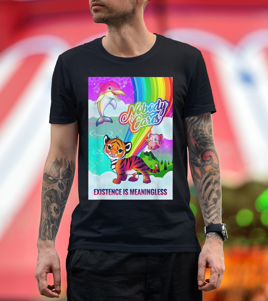 Nobody Cares Existence Is Meaningless Cute Tiger Dolphin Elephant Rainbow T-Shirt