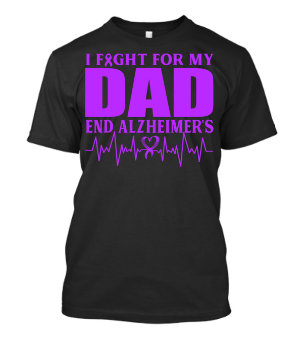 I Fight For My Dad End Alzheimer's Heartbeat T-Shirt