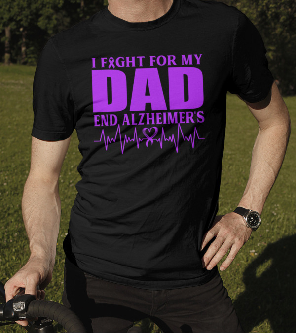 I Fight For My Dad End Alzheimer's Heartbeat T-Shirt