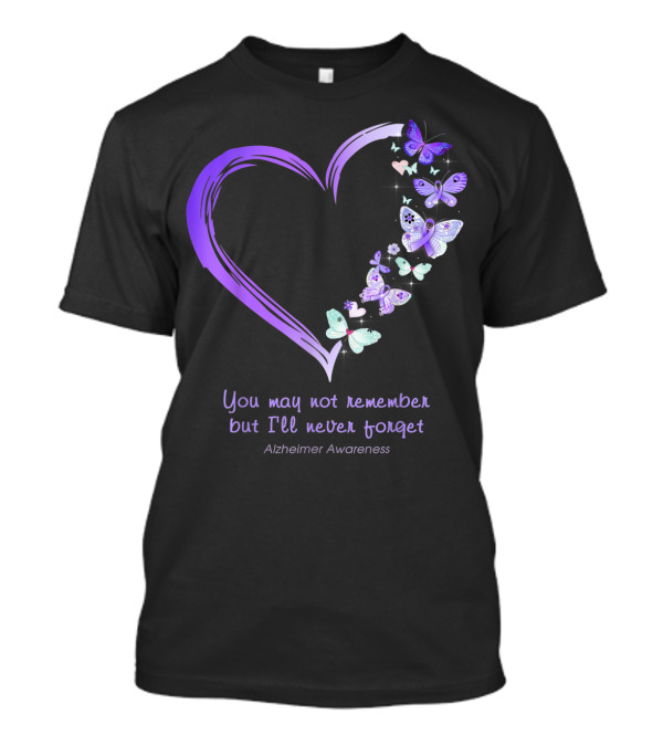 You May Not Remember But I'll Never Forget Alzheimer Awareness Butterflies Heart T-Shirt