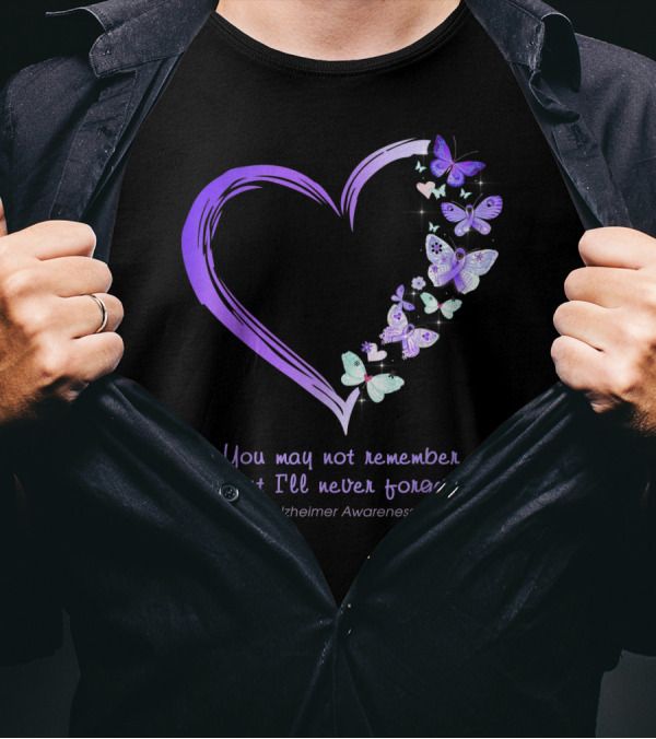 You May Not Remember But I'll Never Forget Alzheimer Awareness Butterflies Heart T-Shirt