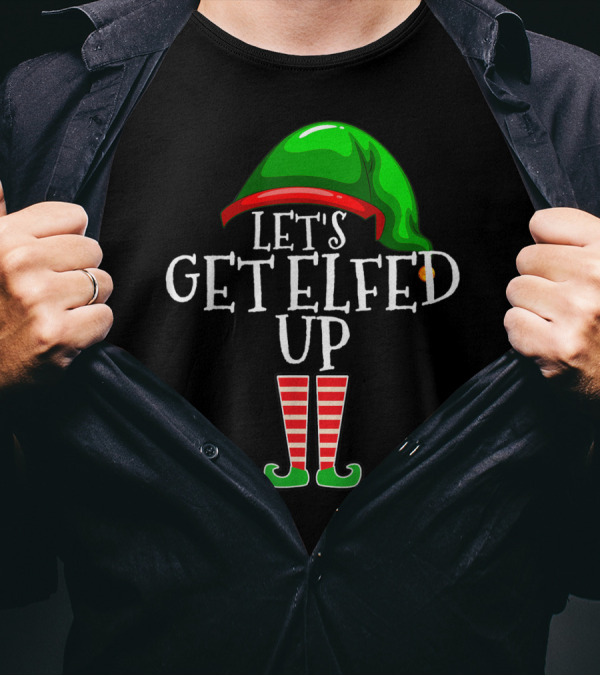 Let's Get Elfed Up Elf Hat And Striped Boot T-Shirt