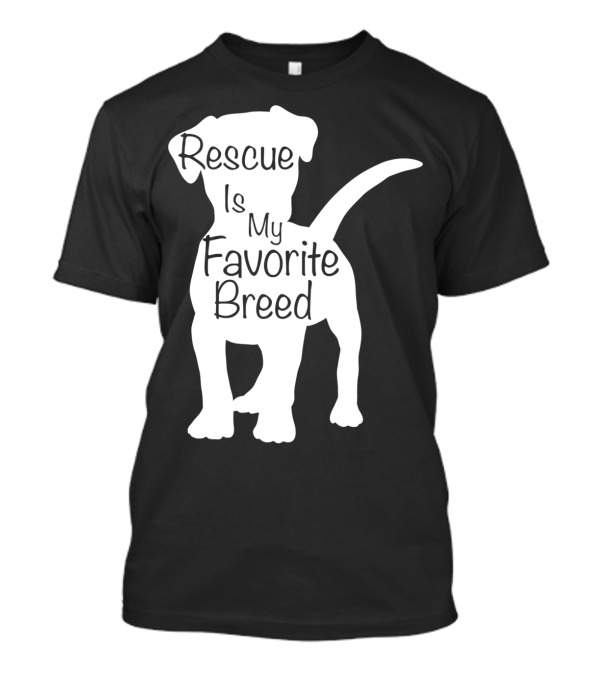 Rescue Dog Owner Rescue Is My Favorite Breed Dog T-Shirt