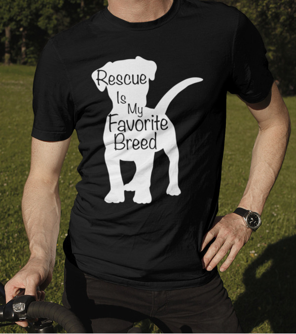 Rescue Dog Owner Rescue Is My Favorite Breed Dog T-Shirt