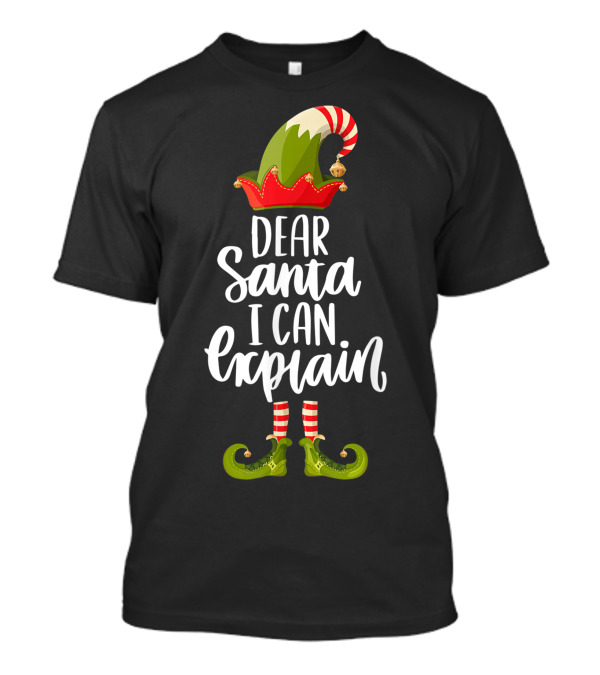 Dear Santa I Can Explain Funny Elf Hat And Shoes T-Shirt