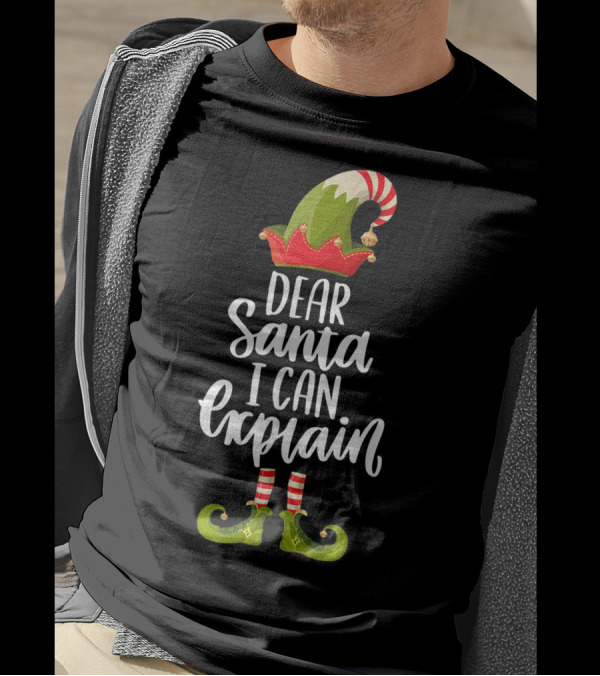 Dear Santa I Can Explain Funny Elf Hat And Shoes T-Shirt