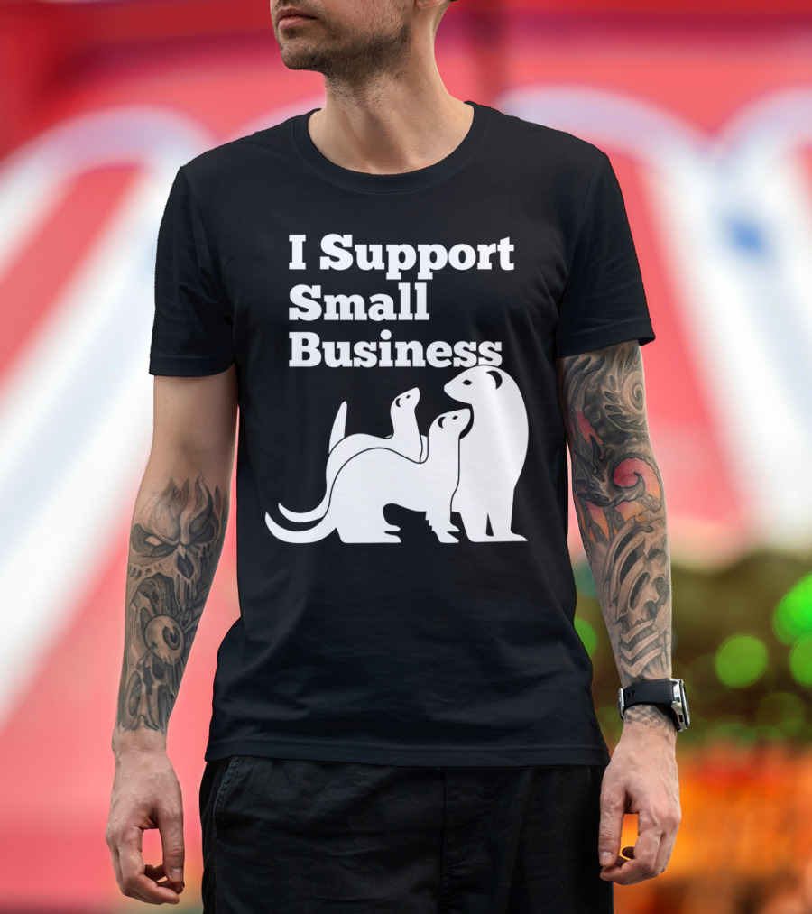 I Support Small Business Ferret Trio T-Shirt