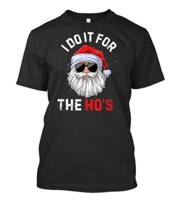 I Do It For The Ho's Funny Santa Claus Christmas Humor T-Shirt