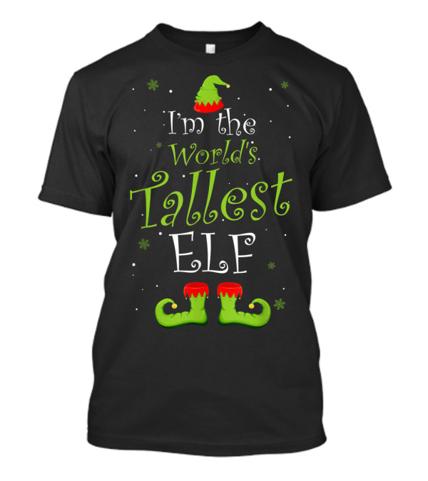 I'm The World's Tallest Elf With Green And Red Hat And Shoes T-Shirt