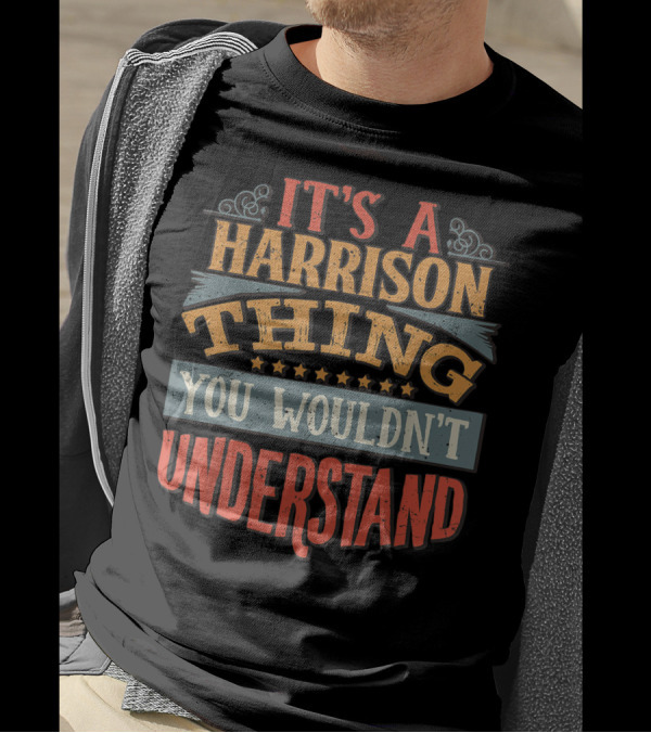 It's A Harrison Thing You Wouldn't Understand T-Shirt