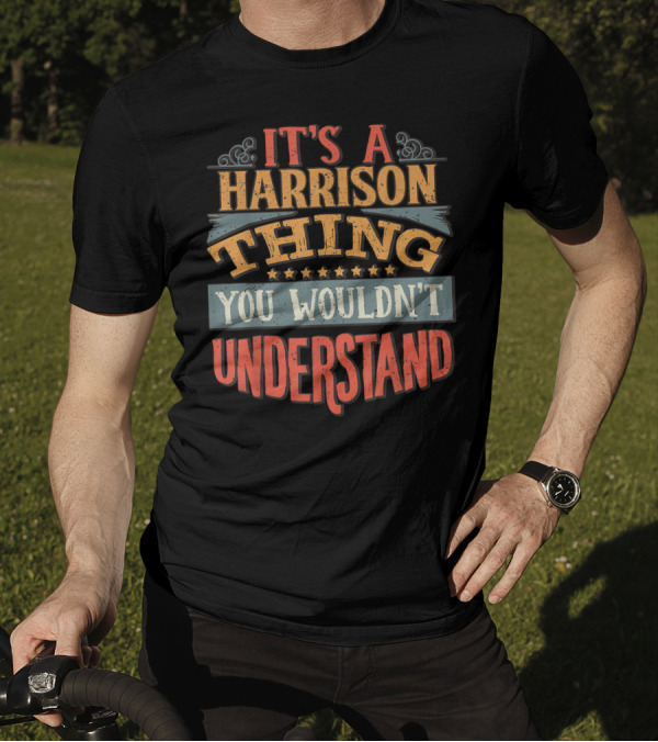 It's A Harrison Thing You Wouldn't Understand T-Shirt