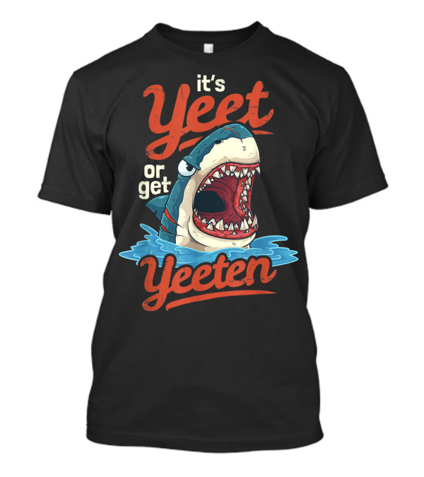 It's Yeet Or Get Yeeten Shark T-Shirt